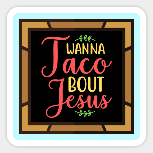 Wanna Taco Bout Jesus Sticker
